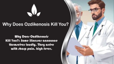 Why Does Ozdikenosis Kill You